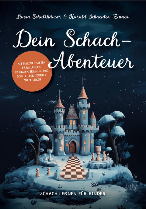 Dein Schach-Abenteuer – Schach lernen für Kinder mit märchenhaften Erzählungen, mentalem Training und Schritt-für-Schritt-Anleitungen