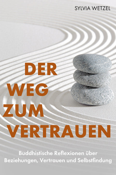 Der Weg zum Vertrauen: Buddhistische Reflexionen über Beziehungen, Vertrauen und Selbstfindung