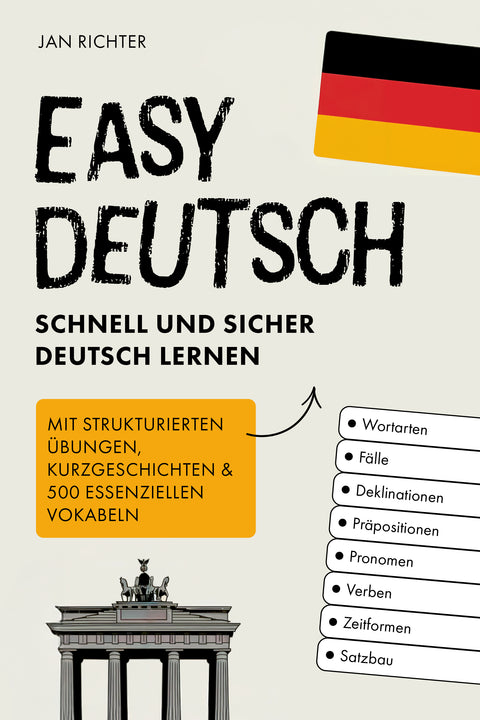 Easy Deutsch: Schnell und sicher Deutsch lernen: Mit strukturierten Übungen, Kurzgeschichten & 500 essenziellen Vokabeln