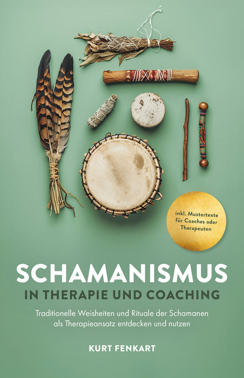 Schamanismus in Therapie und Coaching: Traditionelle Weisheiten und Rituale der Schamanen als Therapieansatz entdecken und nutzen